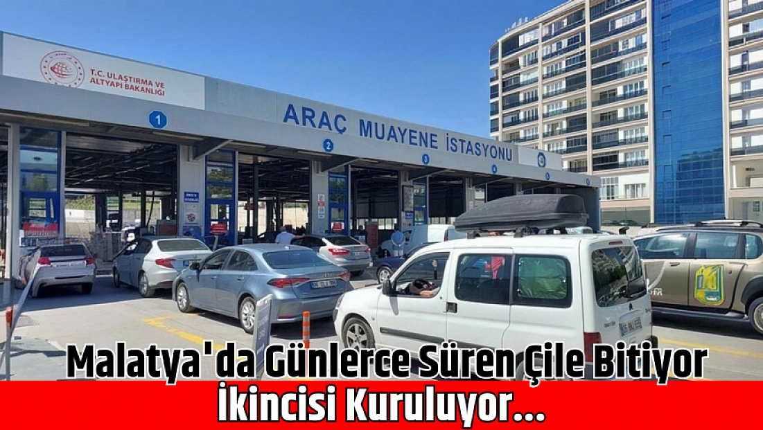 Malatya’da Araç Muayene Çilesi Bitiyor