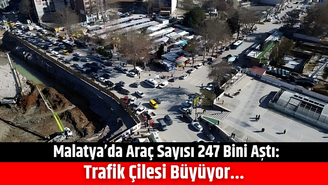 Malatya’da araç sayısı 247 bini aştı: Trafik çilesi büyüyor