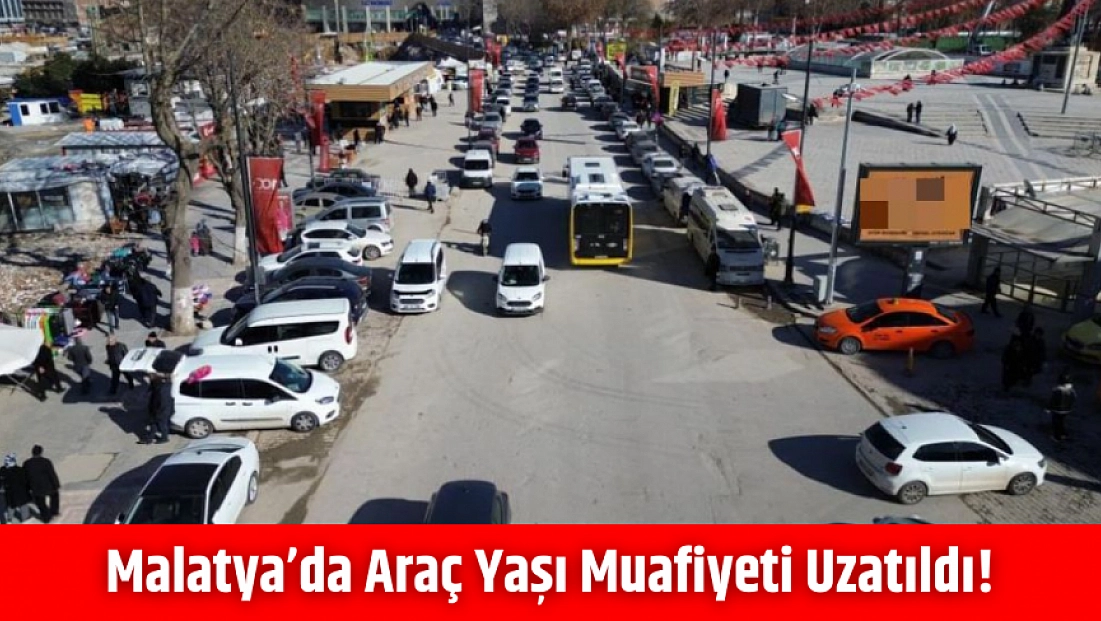 Malatya’da araç yaşı muafiyeti uzatıldı!