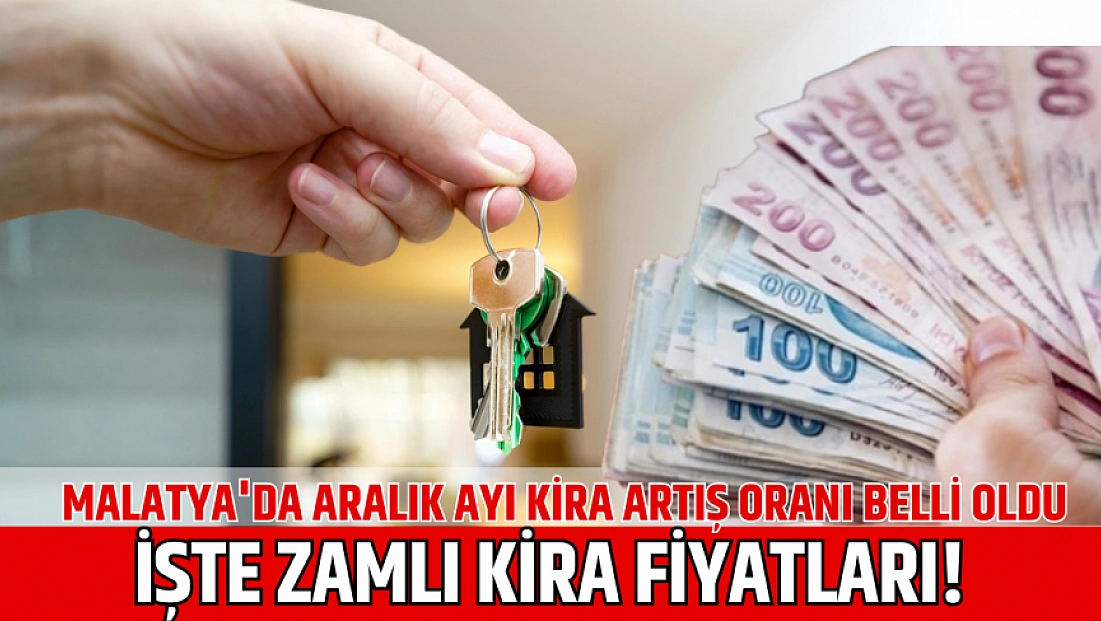 Malatya'da aralık ayı kira artış oranı belli oldu: İşte zamlı kira fiyatları...