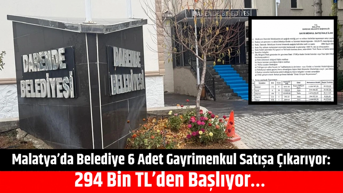 Malatya’da Belediye 6 Adet Gayrimenkul Satışa Çıkarıyor: 294 Bin TL’ den Başlıyor…