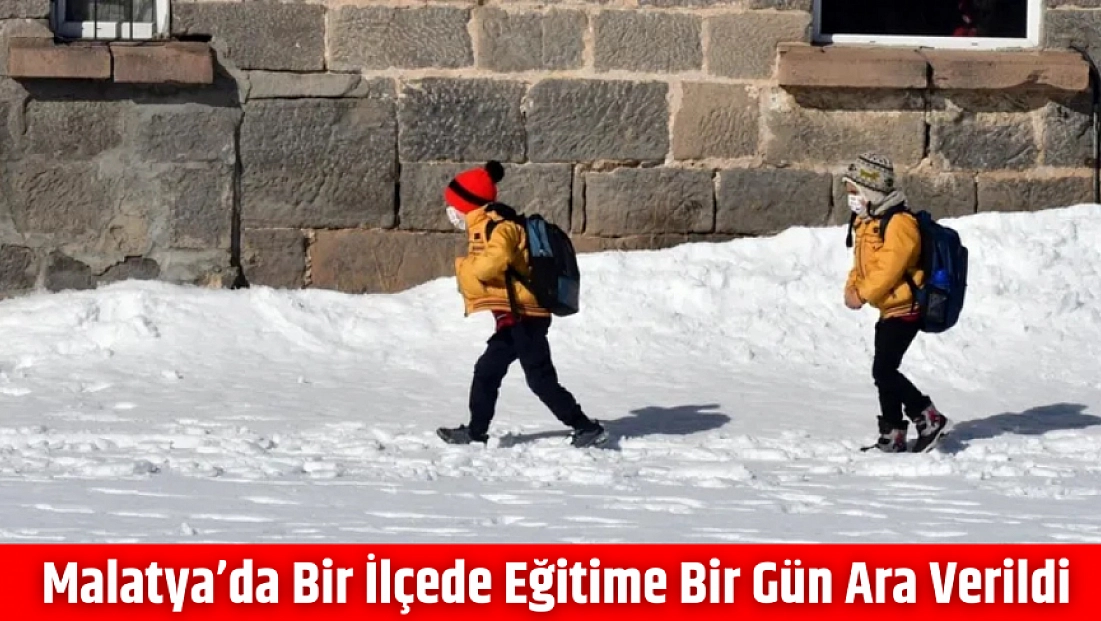 Malatya’da bir ilçede eğitime bir gün ara verildi