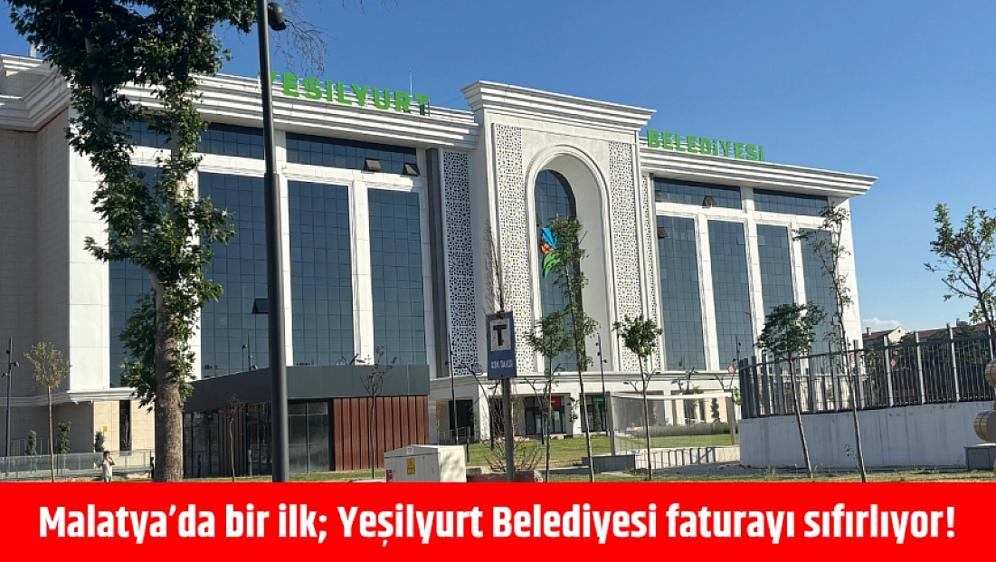 Malatya’da bir ilk; Yeşilyurt Belediyesi faturayı sıfırlıyor!
