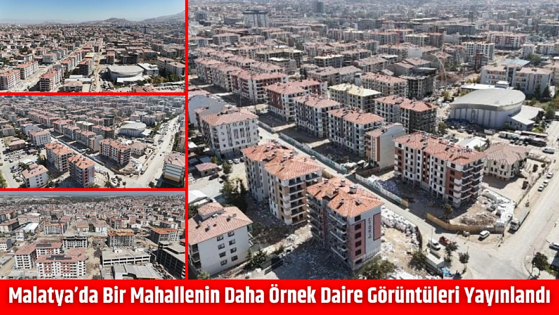 Malatya’da Bir Mahallenin Daha Örnek Daire Görüntüleri Yayınlandı