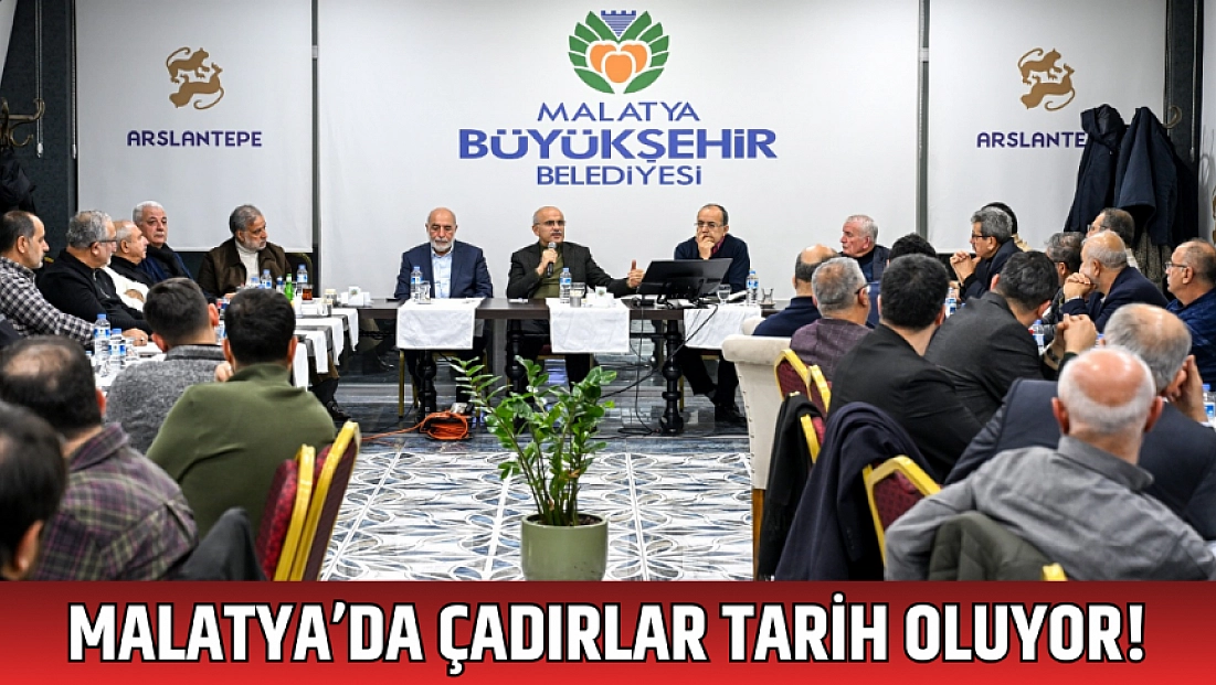 Malatya’da çadırlar tarih oluyor!