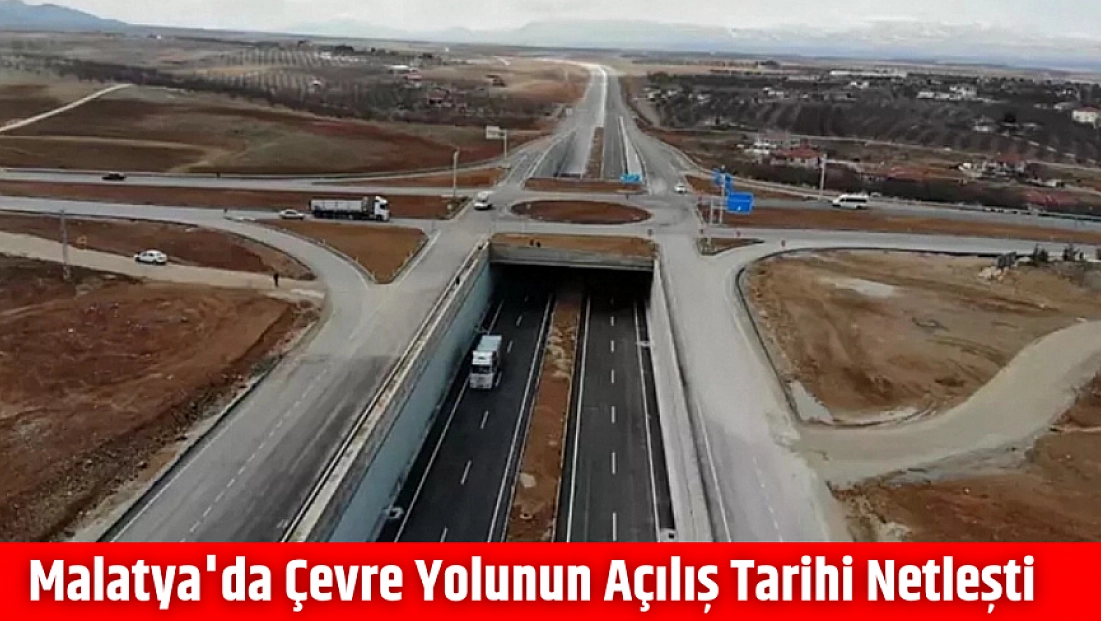Malatya’da çevre yolunun açılış tarihi netleşti
