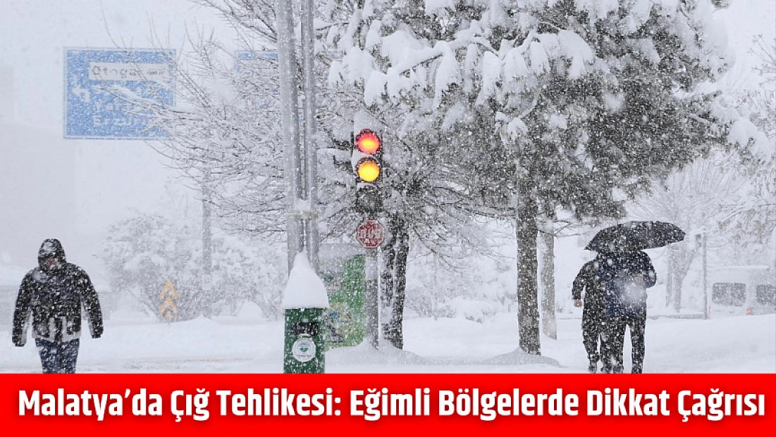 Malatya’da çığ tehlikesi: Eğimli bölgelerde dikkat çağrısı