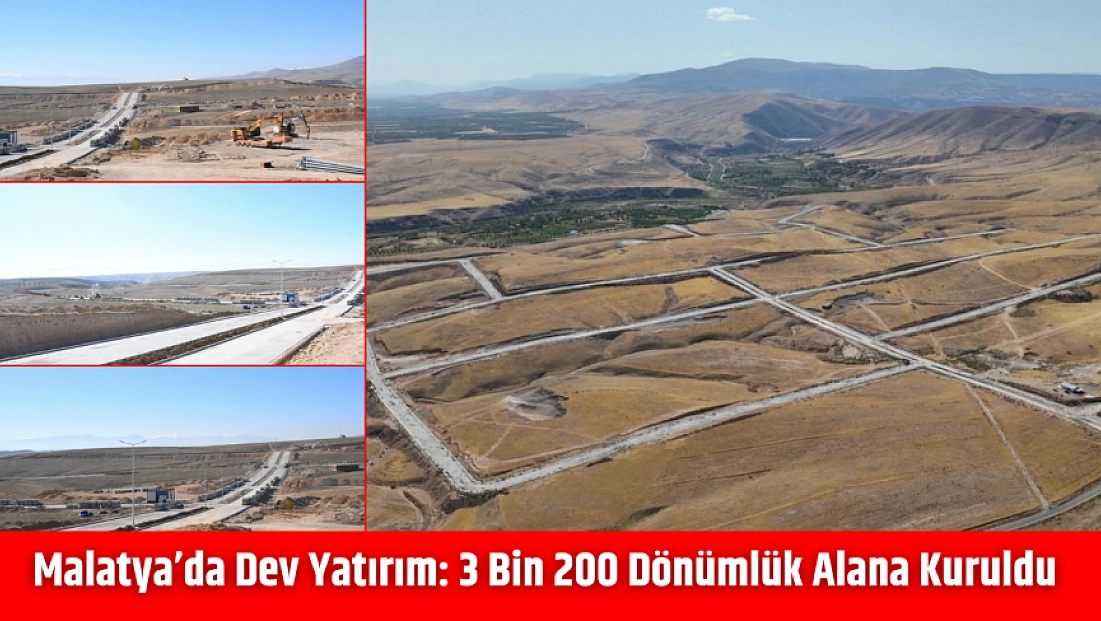 Malatya’da dev yatırım: 3 bin 200 dönümlük alana kuruldu