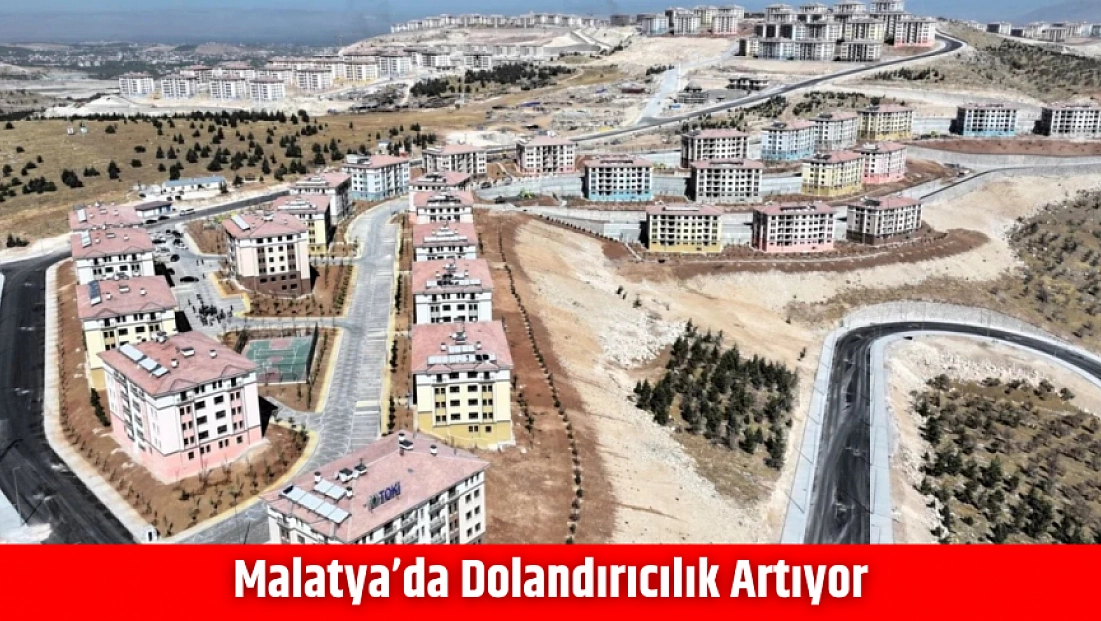 Malatya’da Dolandırıcılık Artıyor