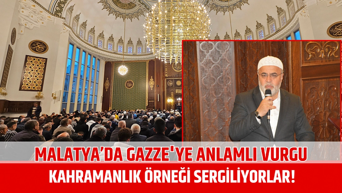 Malatya’da Gazze'ye anlamlı vurgu: Kahramanlık örneği sergiliyorlar!