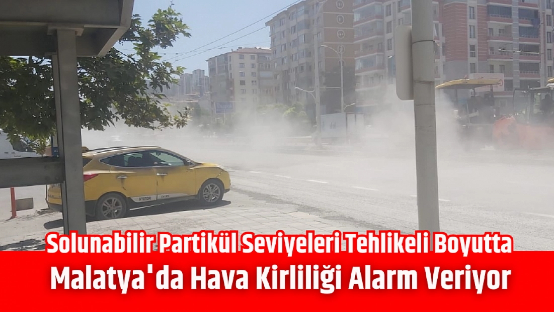 Malatya'da hava kirliliği alarm veriyor | Solunabilir Partikül Seviyeleri Tehlikeli Boyutta