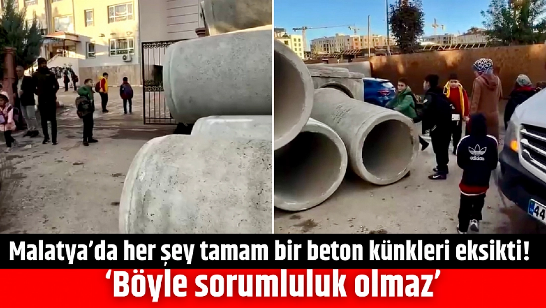 Malatya’da her şey tamam bir beton künkleri eksikti! ‘Böyle sorumluluk olmaz’