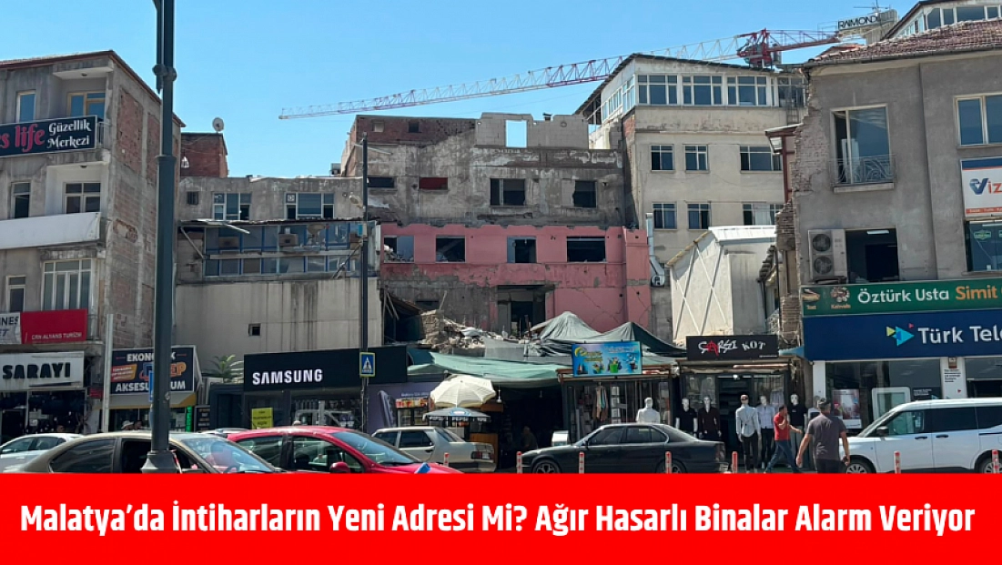 Malatya’da intihar edenlerin meskeni haline geldi! Çarşı Merkezi’ndeki ağır hasarlı binalar tehlike saçıyor