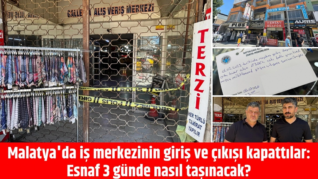 Malatya'da iş merkezinin giriş ve çıkışı kapattılar: Esnaf 3 günde nasıl taşınacak?