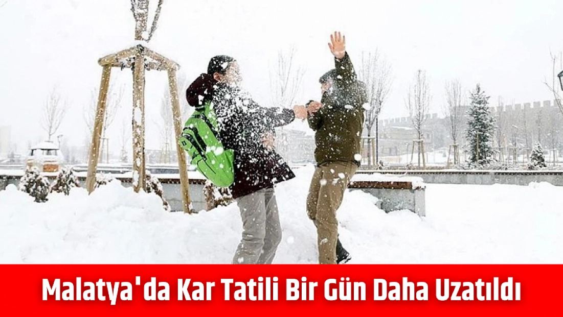 Malatya'da kar tatili bir gün daha uzatıldı