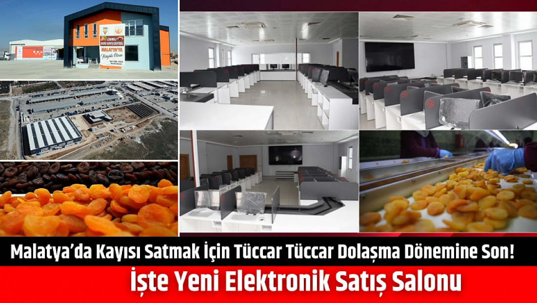 Malatya’da Kayısı Satmak İçin Tüccar Tüccar Dolaşma Dönemine Son! İşte Yeni Elektronik Satış Salonu