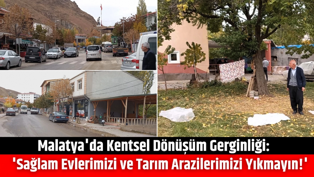 Malatya'da Kentsel Dönüşüm Gerginliği: 'Sağlam Evlerimizi ve Tarım Arazilerimizi Yıkmayın!'