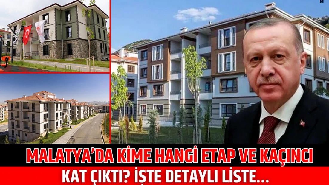 Malatya’da Kime Hangi Etap ve Kaçıncı Kat Çıktı? İşte Detaylı Liste…