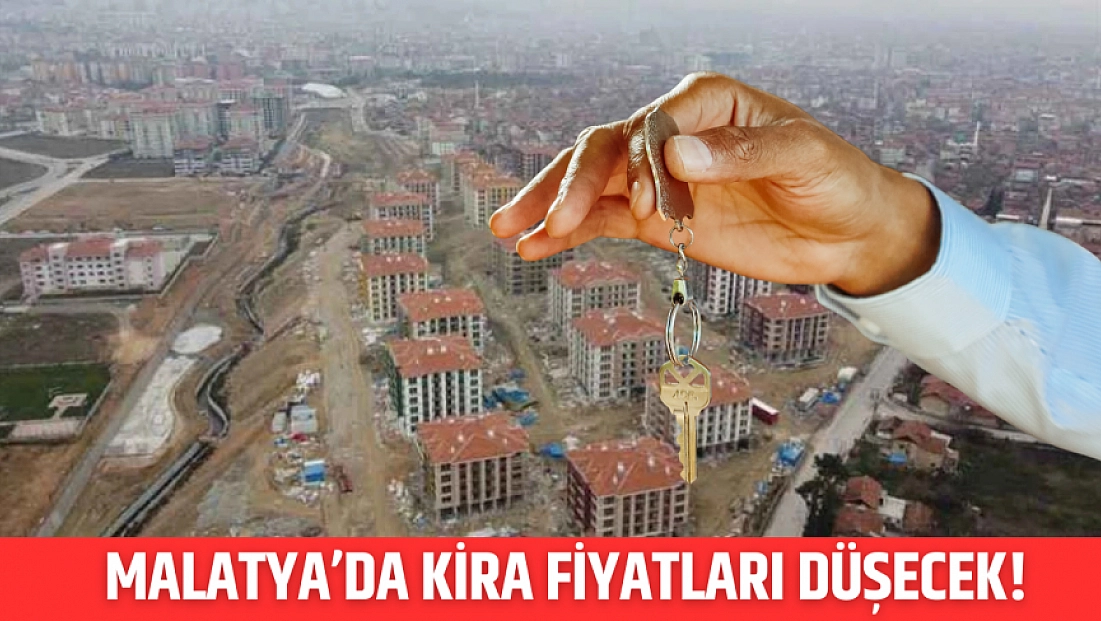 Malatya’da kira fiyatları düşecek!