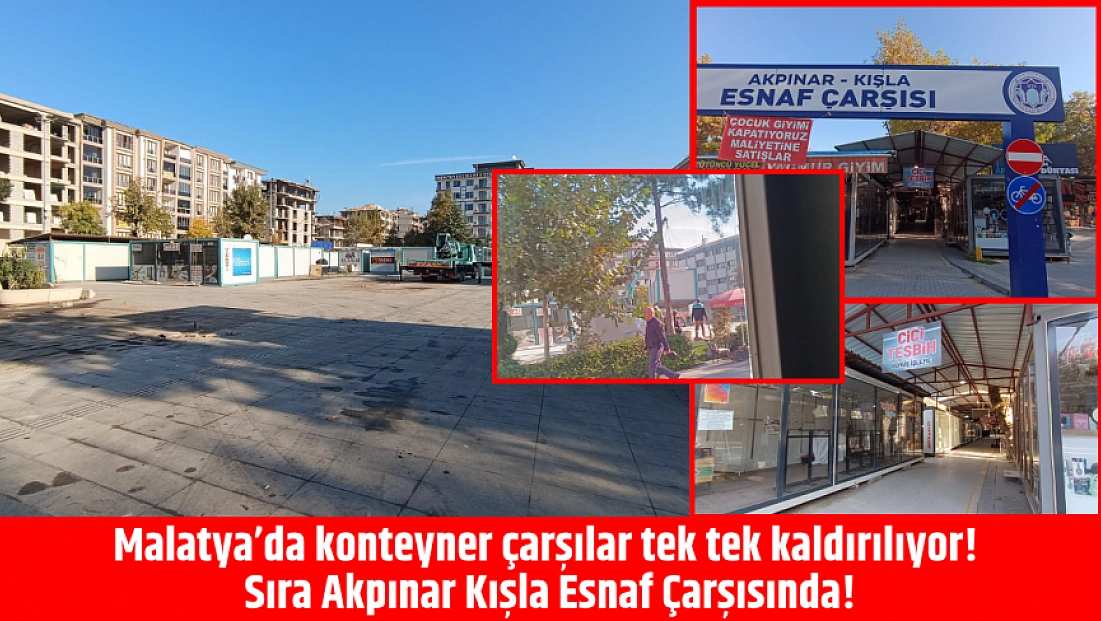 Malatya’da konteyner çarşılar tek tek kaldırılıyor! Sıra Akpınar Kışla Esnaf Çarşısında!