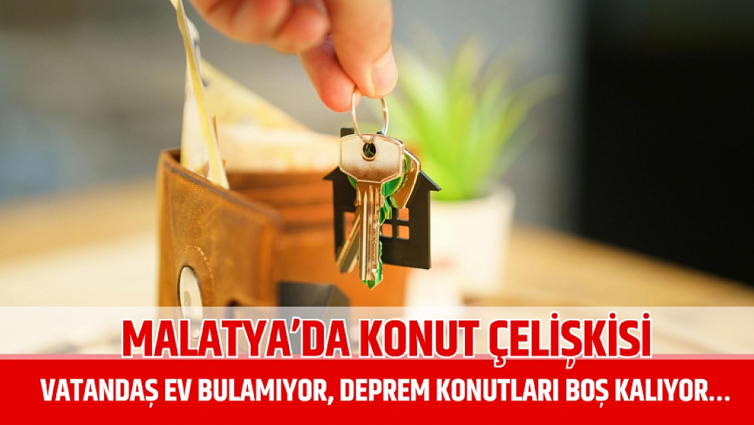 Malatya’da konut çelişkisi: Vatandaş ev bulamıyor, deprem konutları boş kalıyor…