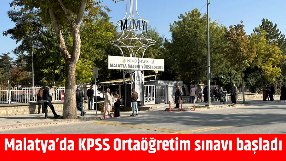 Malatya’da KPSS Ortaöğretim sınavı başladı
