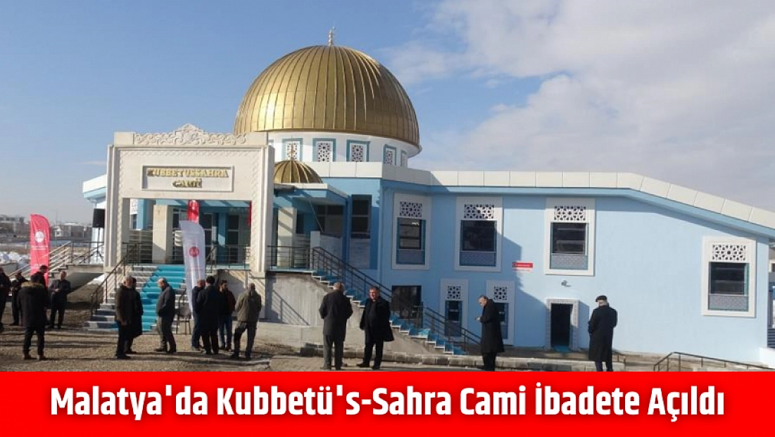 Malatya'da Kubbetü's-Sahra Cami ibadete açıldı