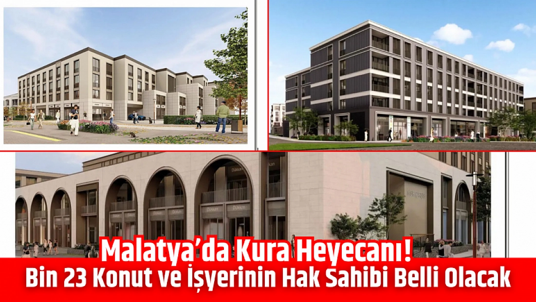 Malatya’da kura heyecanı! Bin 23 konut ve işyerinin hak sahibi belli olacak… İşte detaylar…