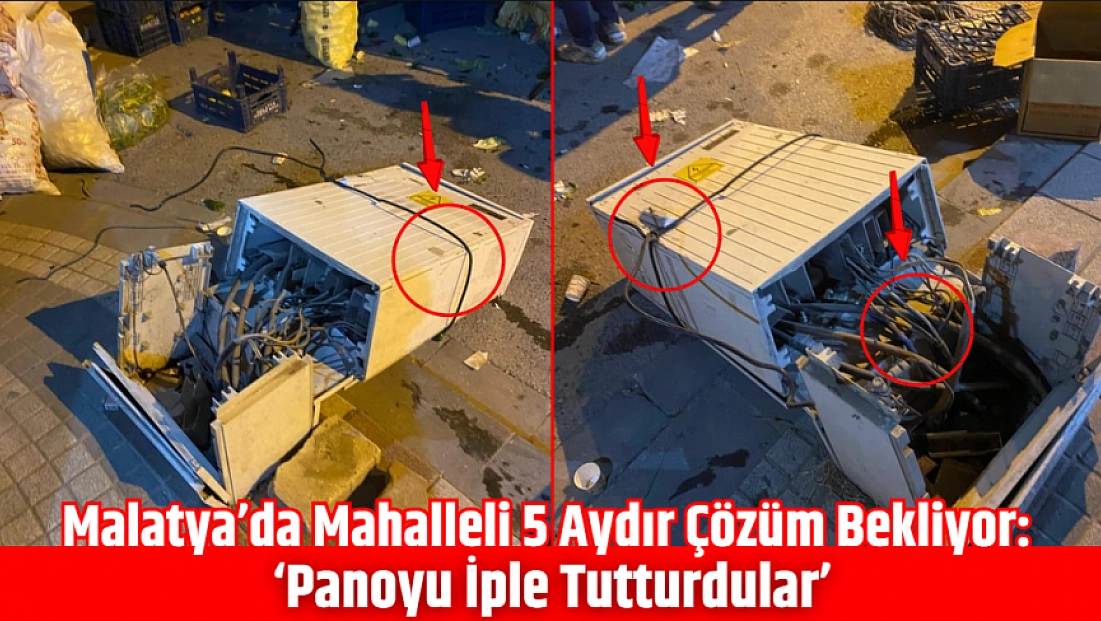 Malatya’da Mahalleli 5 Aydır Çözüm Bekliyor: ‘Panoyu İple Tutturdular’