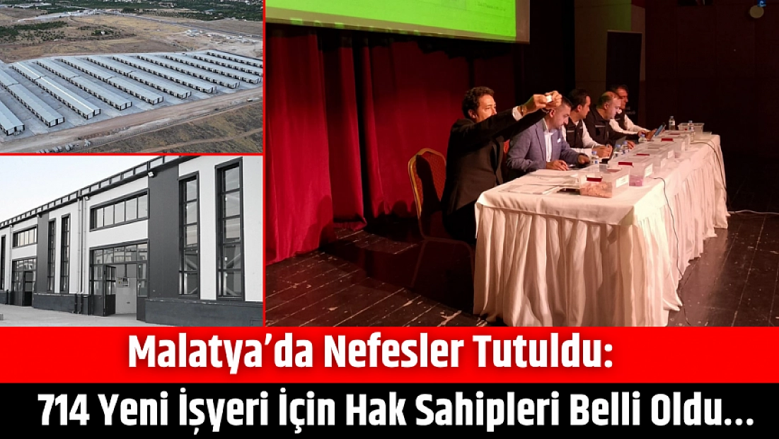 Malatya’da nefesler tutuldu: 714 yeni işyeri için hak sahipleri belli oldu…