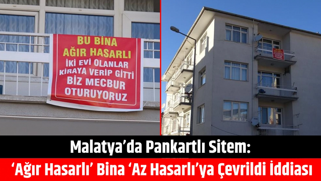 Malatya’da pankartlı sitem: ‘Ağır hasarlı’ bina ‘az hasarlı’ya çevrildi iddiası