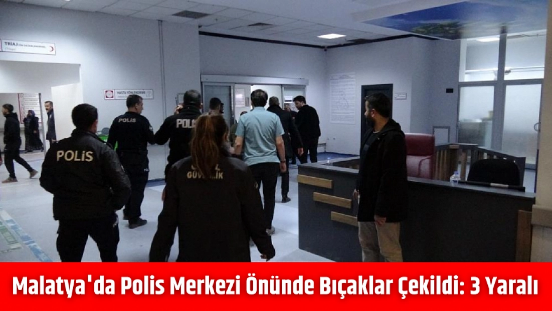 Malatya'da Polis Merkezi önünde bıçaklar çekildi: 3 yaralı