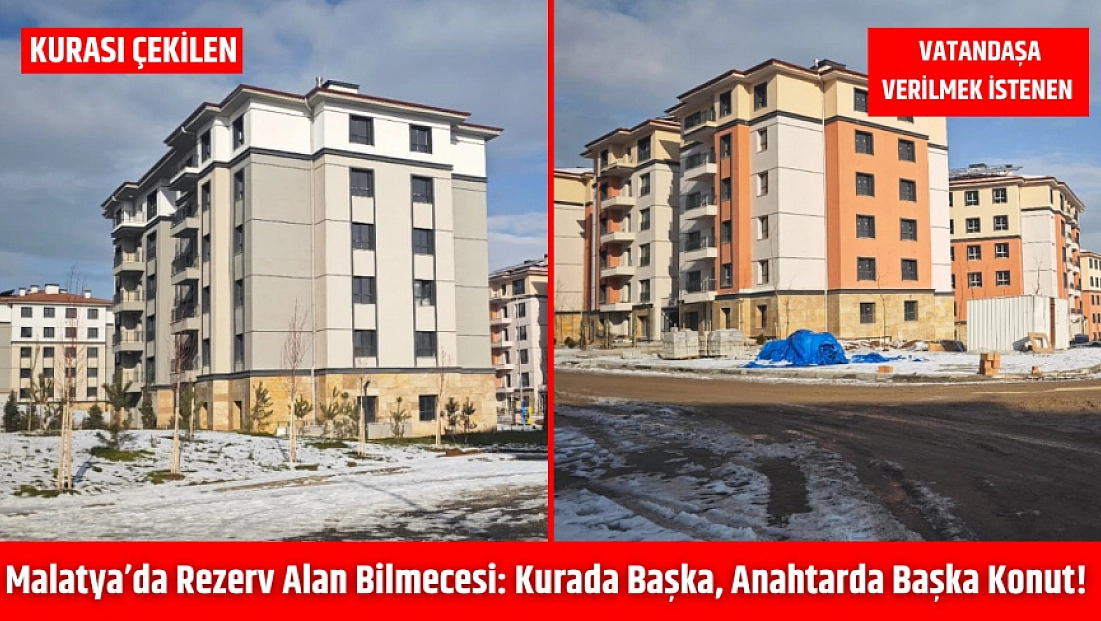 Malatya’da rezerv alan bilmecesi: Kurada başka, anahtarda başka konut!