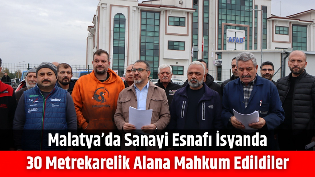 Malatya’da sanayi esnafı isyanda: 30 metrekarelik alana mahkum edildiler