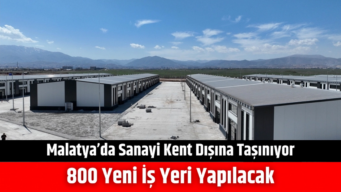 Malatya’da Sanayi Kent Dışına Taşınıyor: 800 Yeni İş Yeri Yapılacak