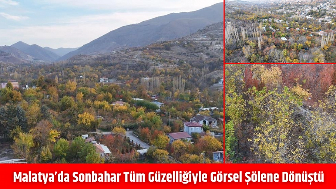 Malatya'da sonbahar tüm güzelliğiyle görsel şölene dönüştü