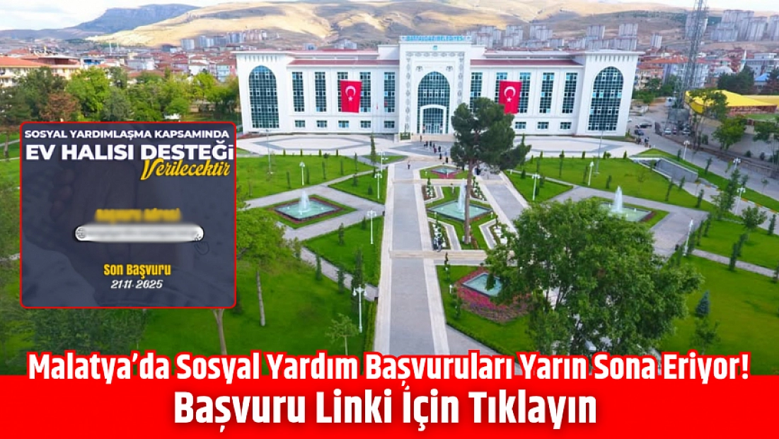 Malatya’da Sosyal Yardım Başvuruları Yarın Sona Eriyor! Başvuru Linki İçin Tıklayın