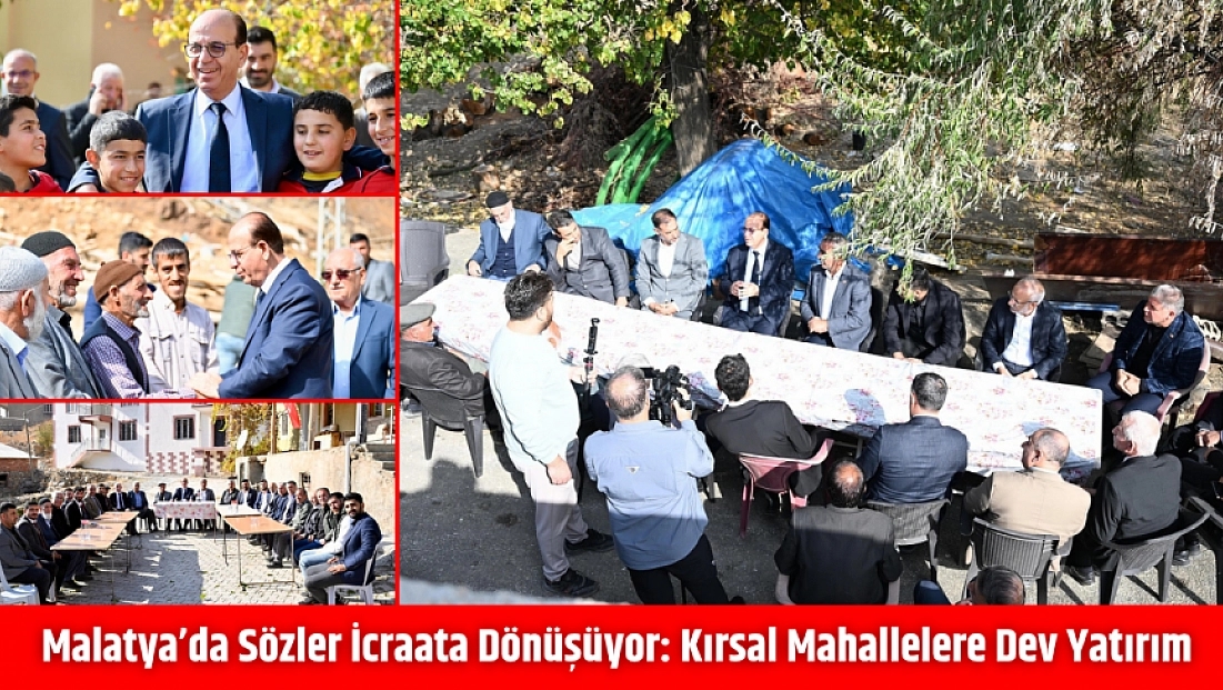 Malatya'da Sözler İcraata Dönüşüyor: Kırsal Mahallelere Dev Yatırım