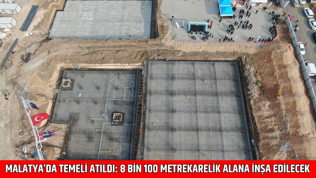 Malatya’da Temeli Atıldı: 8 Bin 100 Metrekarelik Alana İnşa Edilecek