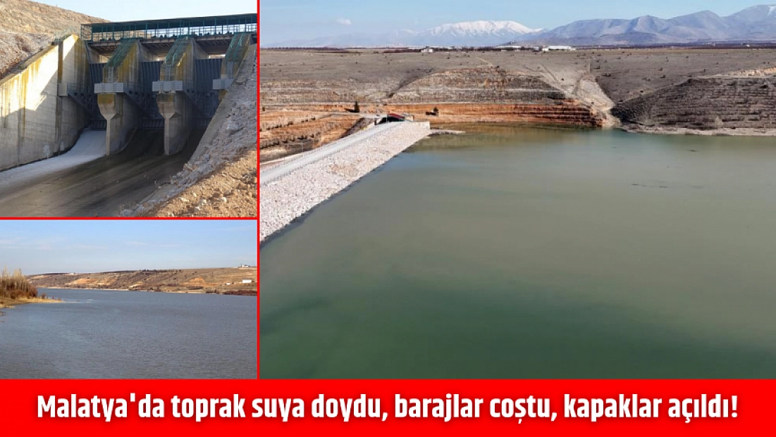 Malatya'da toprak suya doydu, barajlar coştu, kapaklar açıldı!