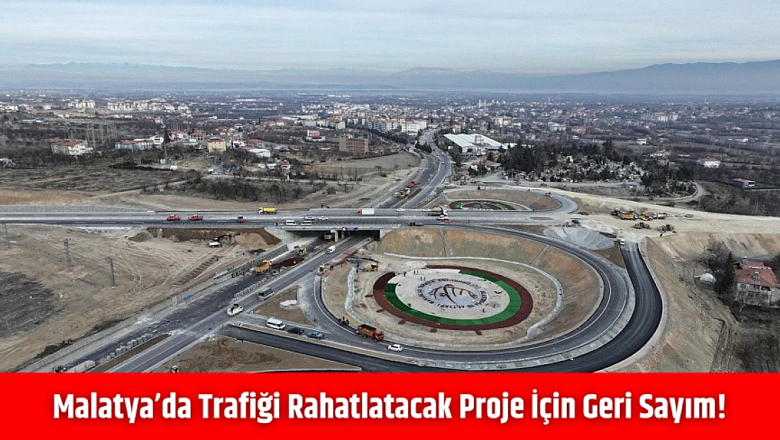 Malatya’da trafiği rahatlatacak proje için geri sayım!
