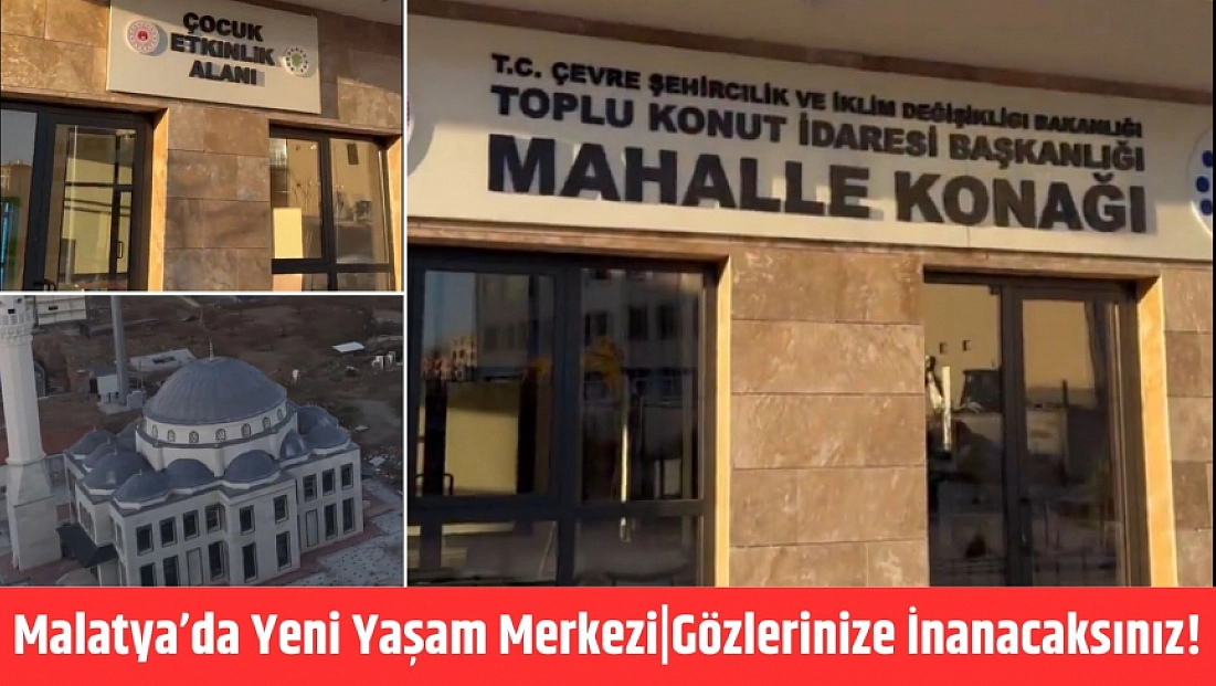Malatya’da Yeni Yaşam Merkezi|Gözlerinize İnanacaksınız!