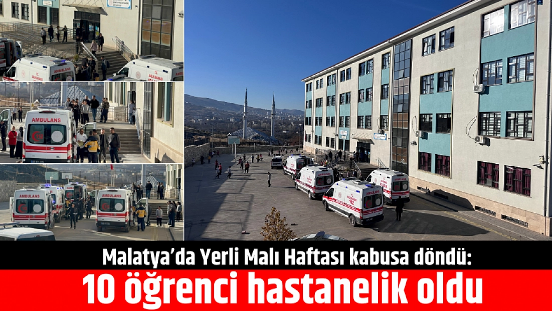 Malatya’da Yerli Malı Haftası kabusa döndü: 10 öğrenci hastanelik oldu