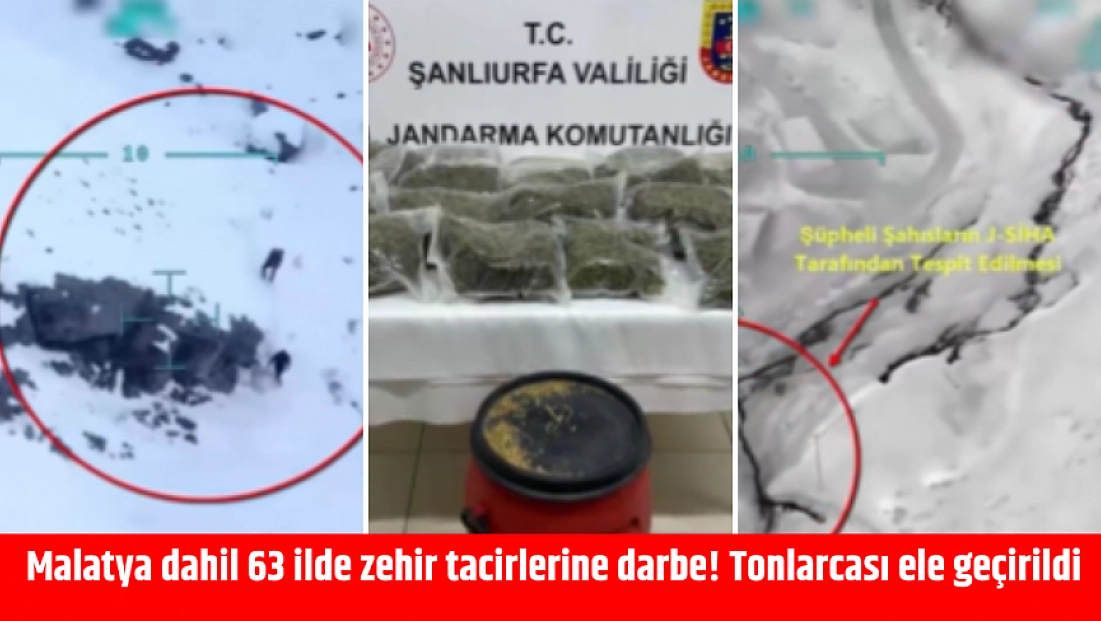 Malatya dahil 63 ilde zehir tacirlerine darbe! Tonlarcası ele geçirildi
