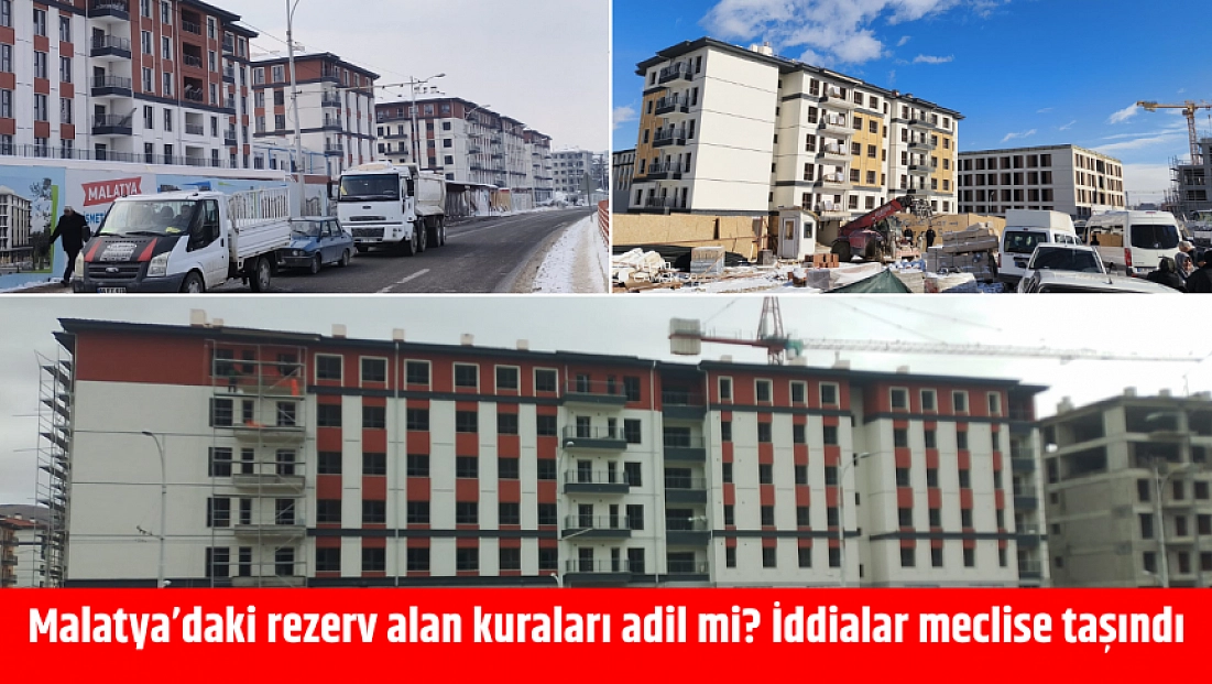 Malatya’daki rezerv alan kuraları adil mi? İddialar meclise taşındı