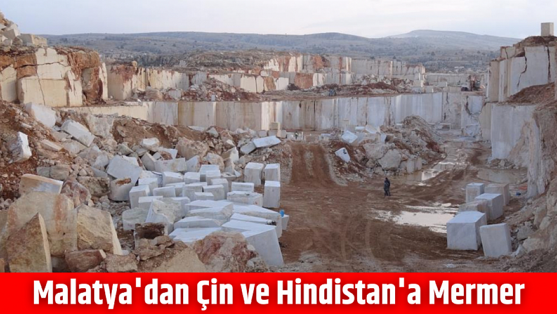 Malatya'dan Çin ve Hindistan'a mermer