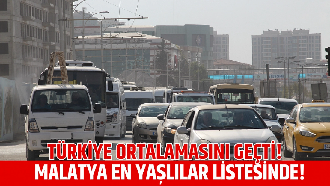 Malatya en yaşlılar listesinde!