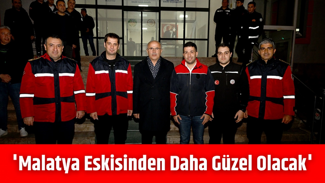 'Malatya Eskisinden Daha Güzel Olacak'