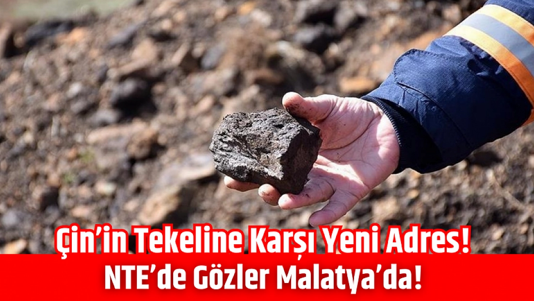 Çin’in tekeline karşı yeni adres! NTE’de gözler Malatya’da!
