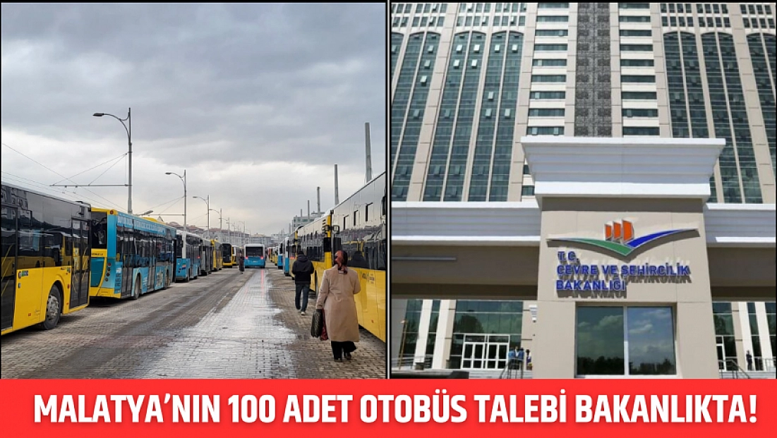 Malatya’nın 100 adet otobüs talebi bakanlıkta!